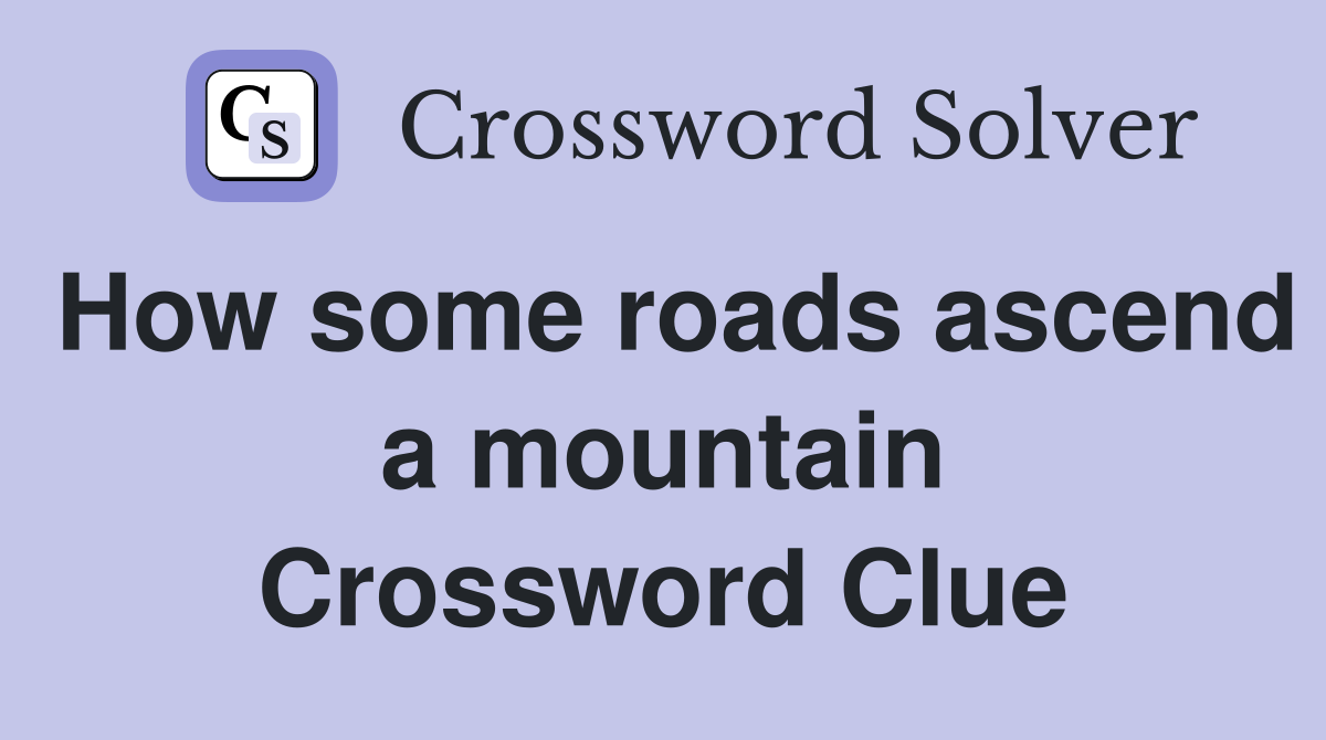How some roads ascend a mountain Crossword Clue