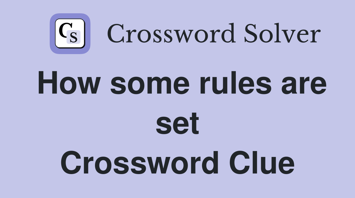How some rules are set Crossword Clue