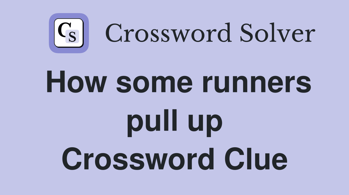 How some runners pull up Crossword Clue