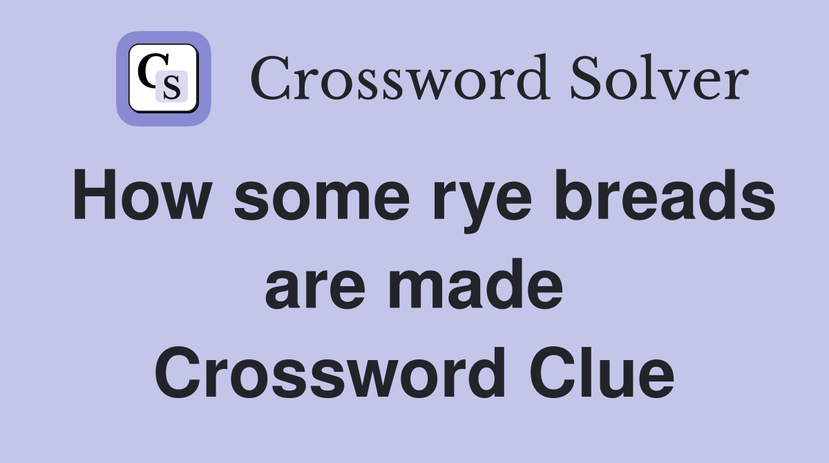 How some rye breads are made Crossword Clue