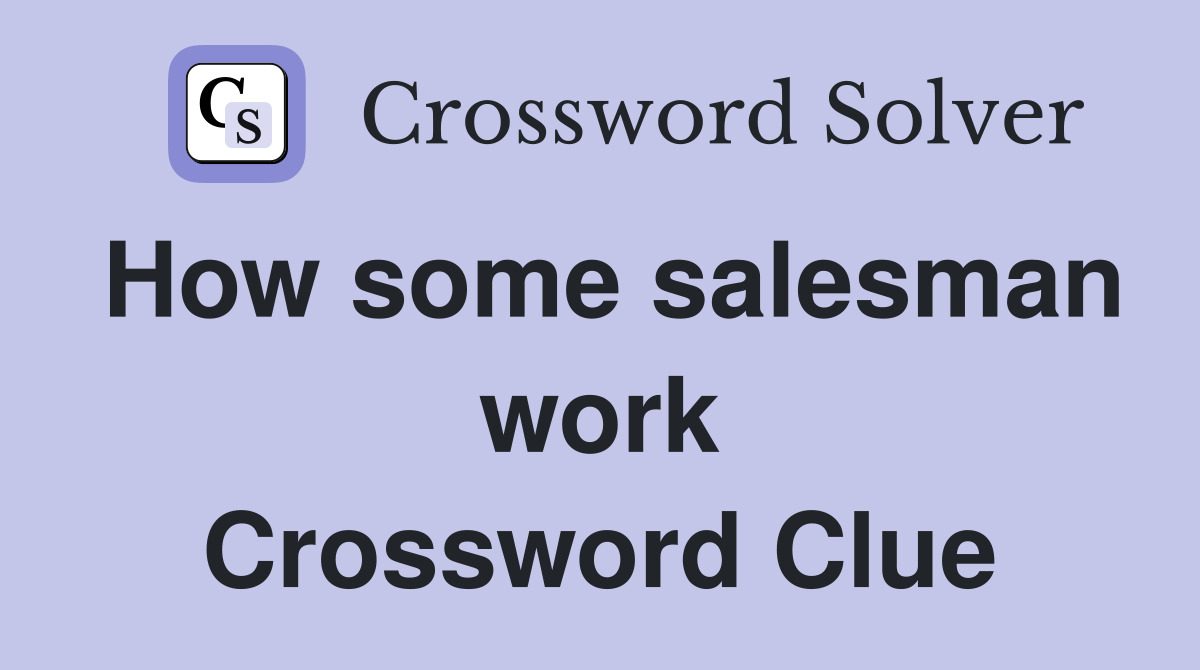 How some salesman work Crossword Clue