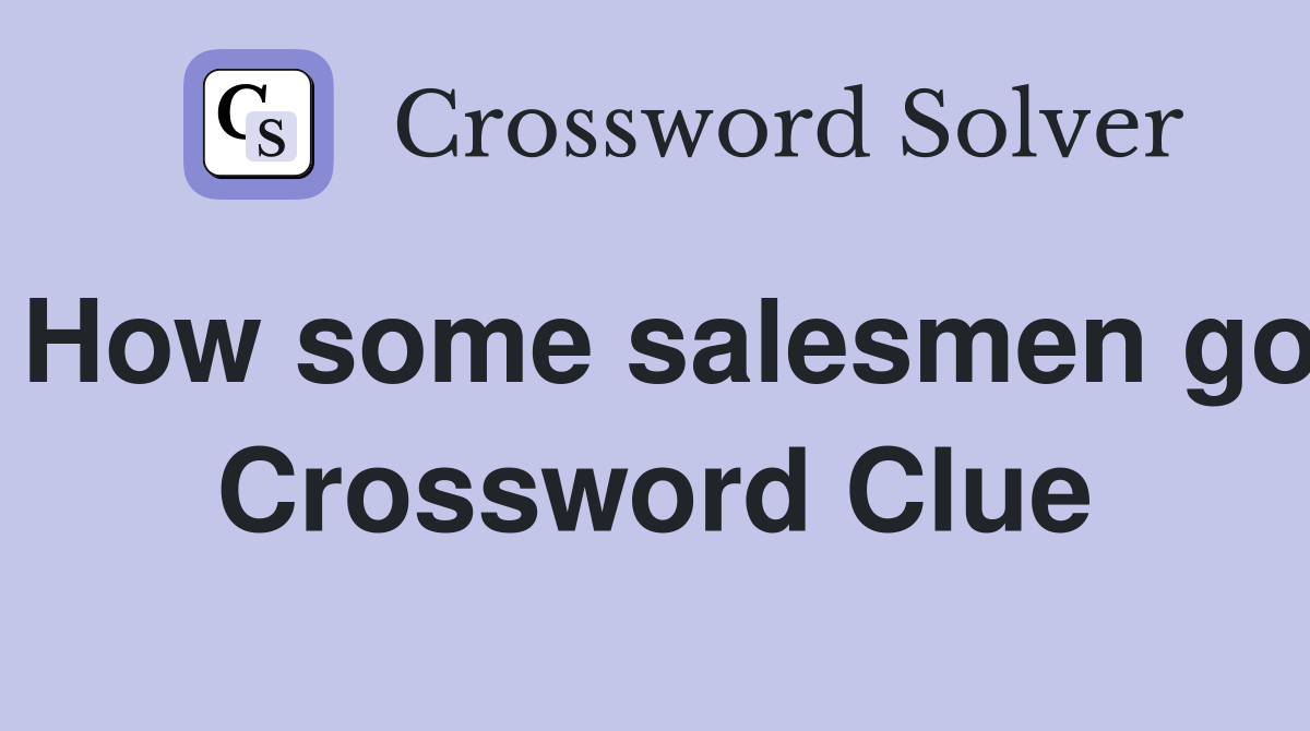 How some salesmen go Crossword Clue