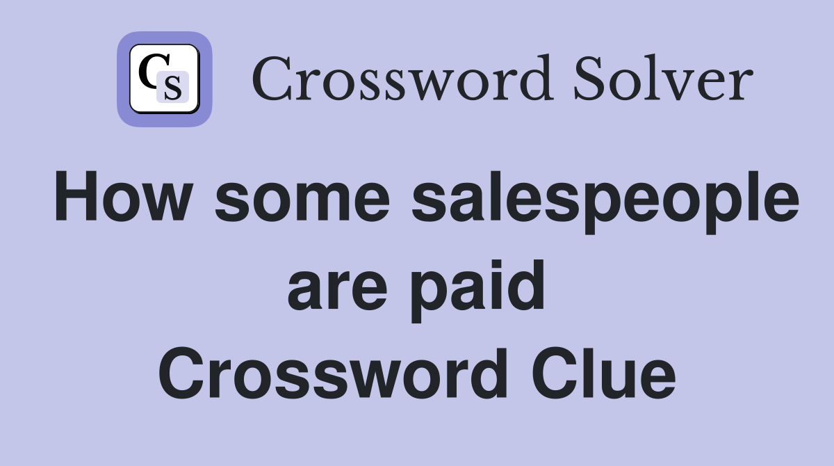 How some salespeople are paid Crossword Clue