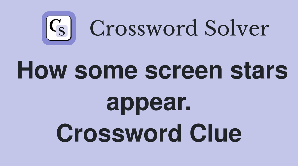 How some screen stars appear. Crossword Clue