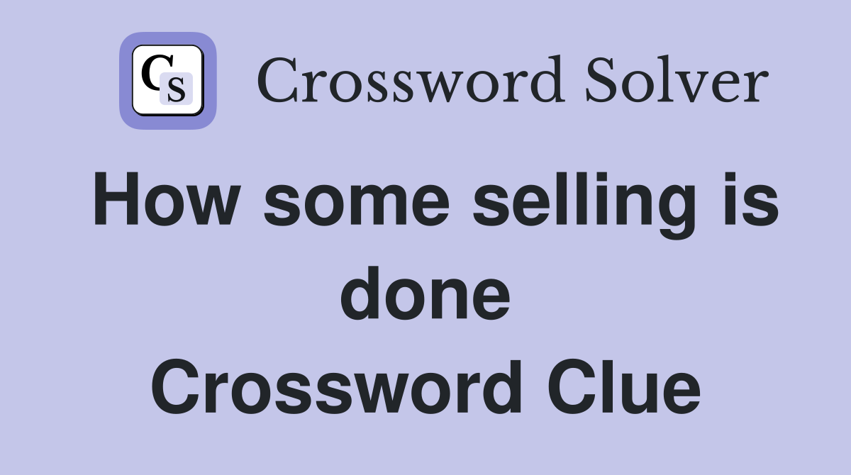 How some selling is done Crossword Clue
