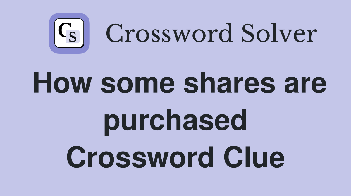 How some shares are purchased Crossword Clue