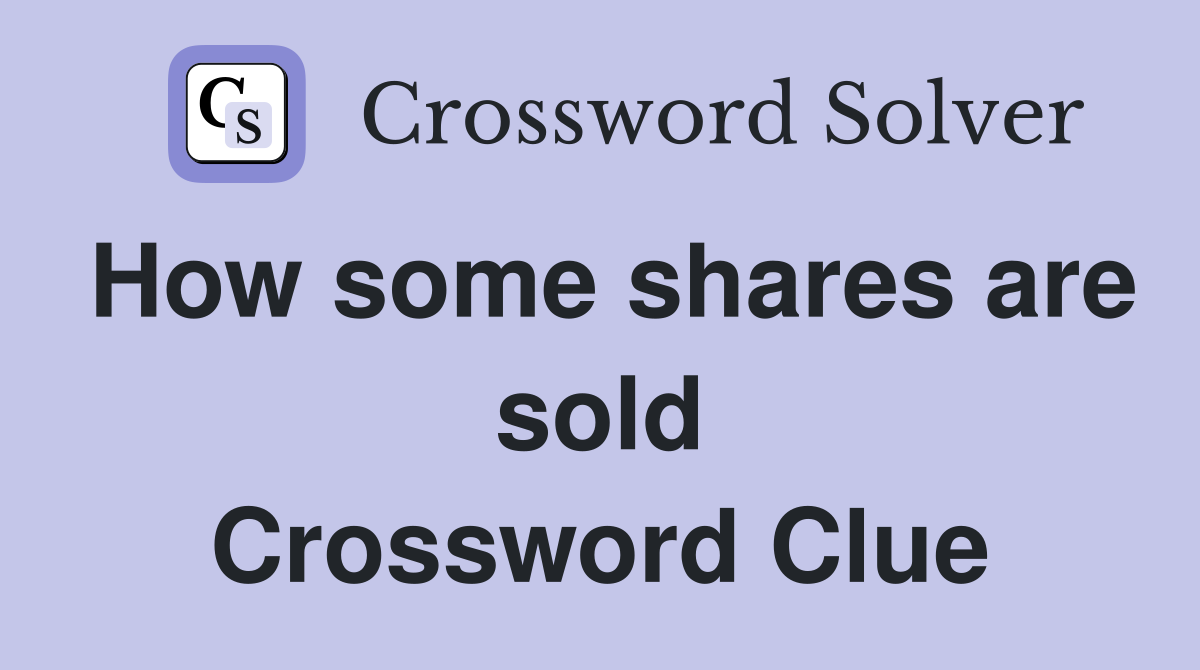 How some shares are sold Crossword Clue