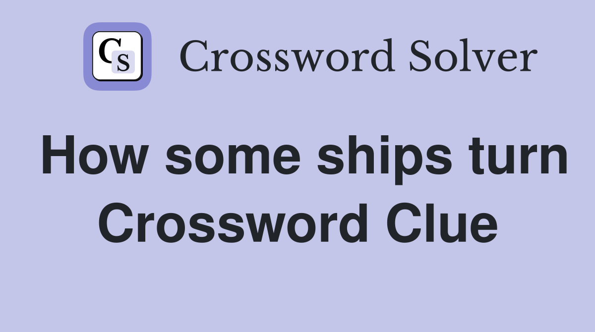 How some ships turn Crossword Clue