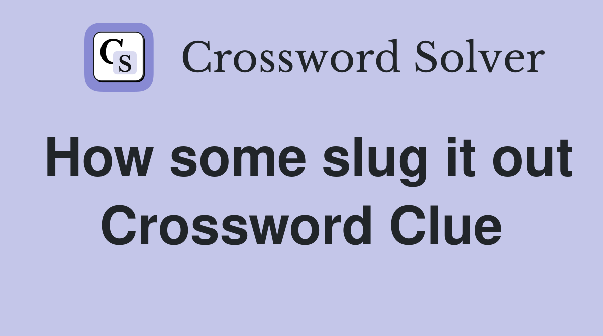 How some slug it out Crossword Clue