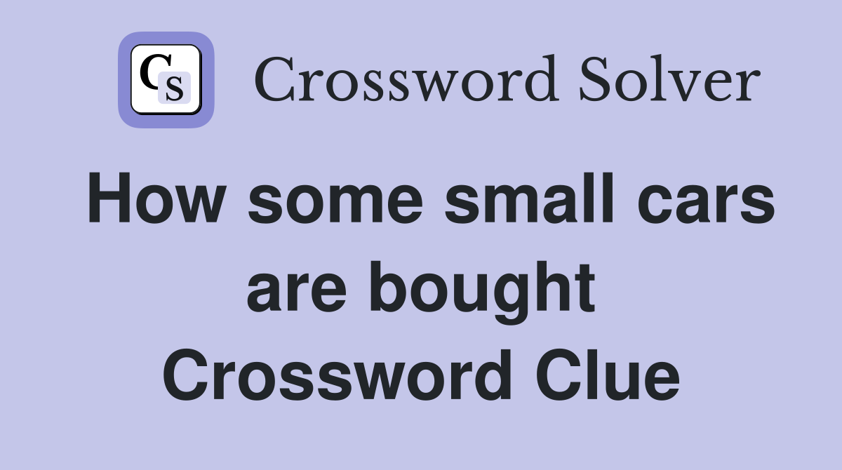 How some small cars are bought Crossword Clue