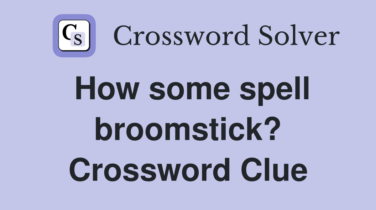 How some spell broomstick? Crossword Clue