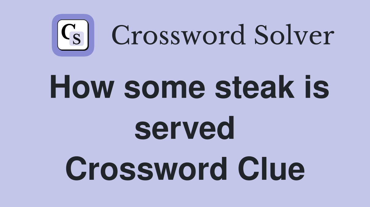 How some steak is served Crossword Clue