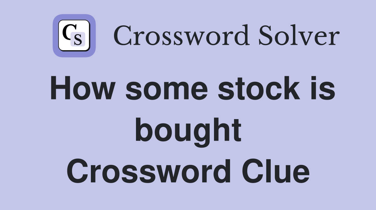 How some stock is bought Crossword Clue