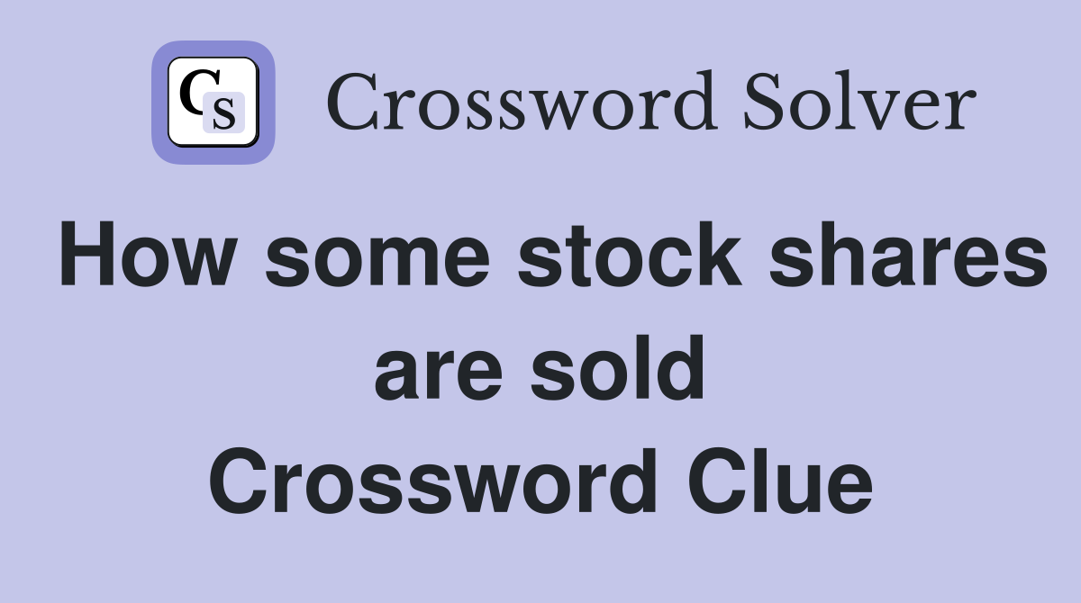 How some stock shares are sold Crossword Clue
