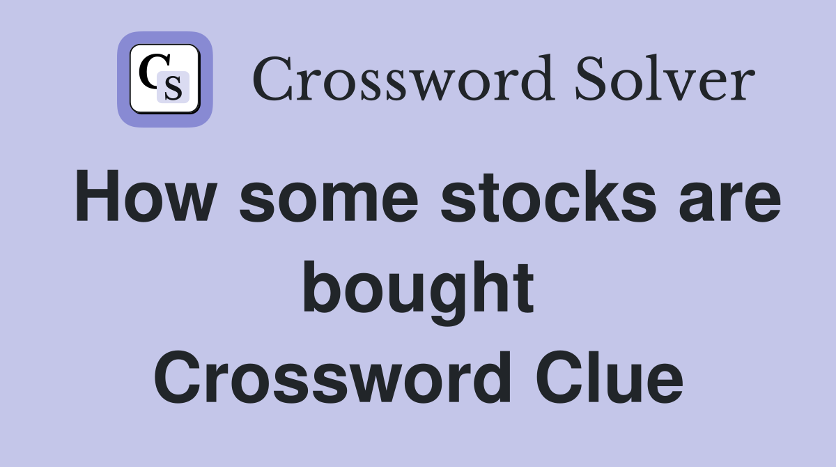 How some stocks are bought Crossword Clue