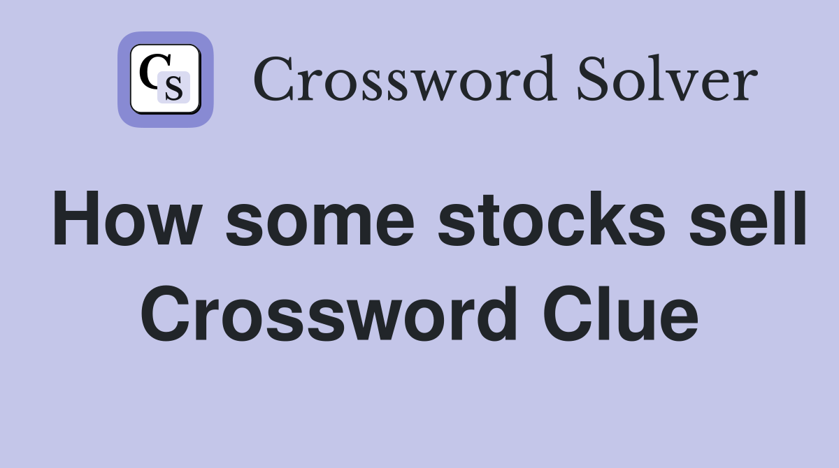 How some stocks sell Crossword Clue
