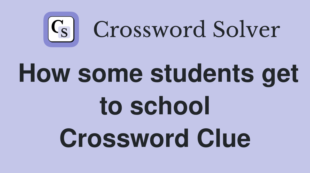 How some students get to school Crossword Clue