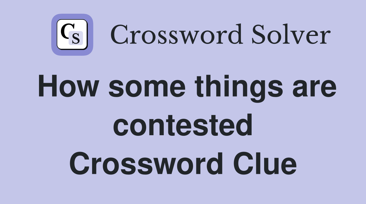 How some things are contested Crossword Clue