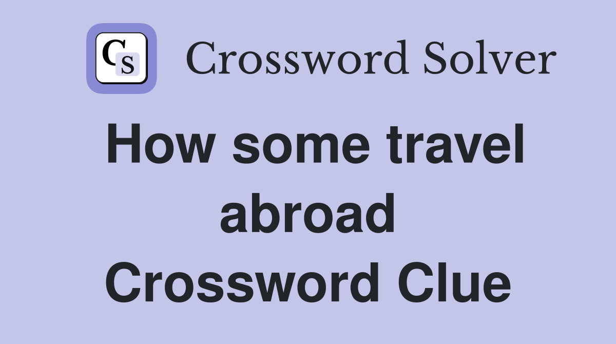 How some travel abroad Crossword Clue