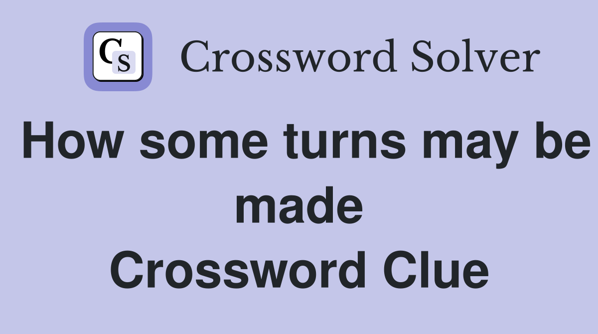 How some turns may be made Crossword Clue