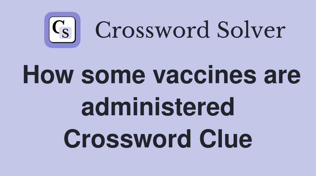 How some vaccines are administered Crossword Clue