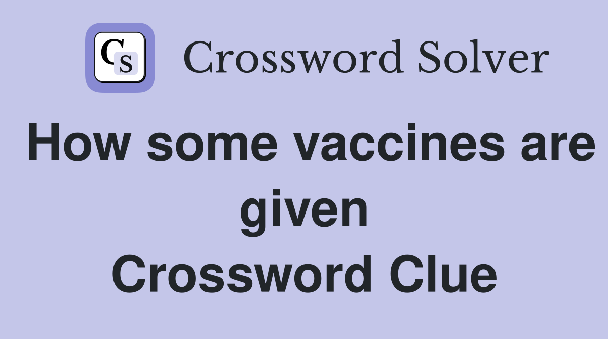 How some vaccines are given Crossword Clue