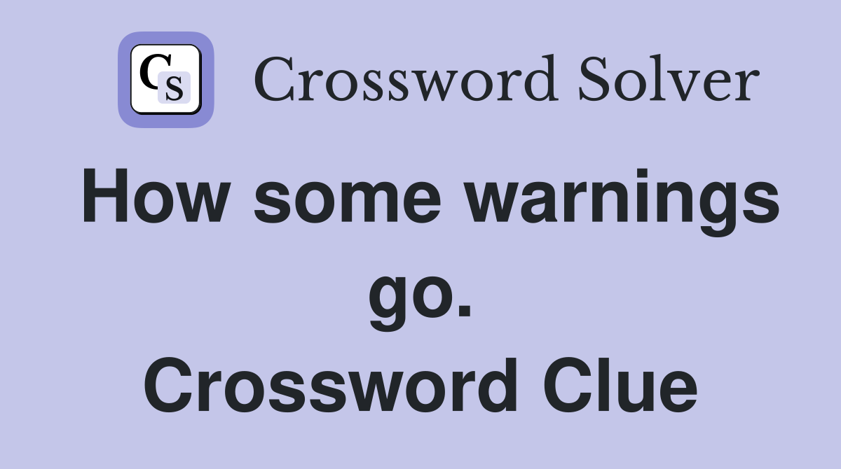 How some warnings go. Crossword Clue