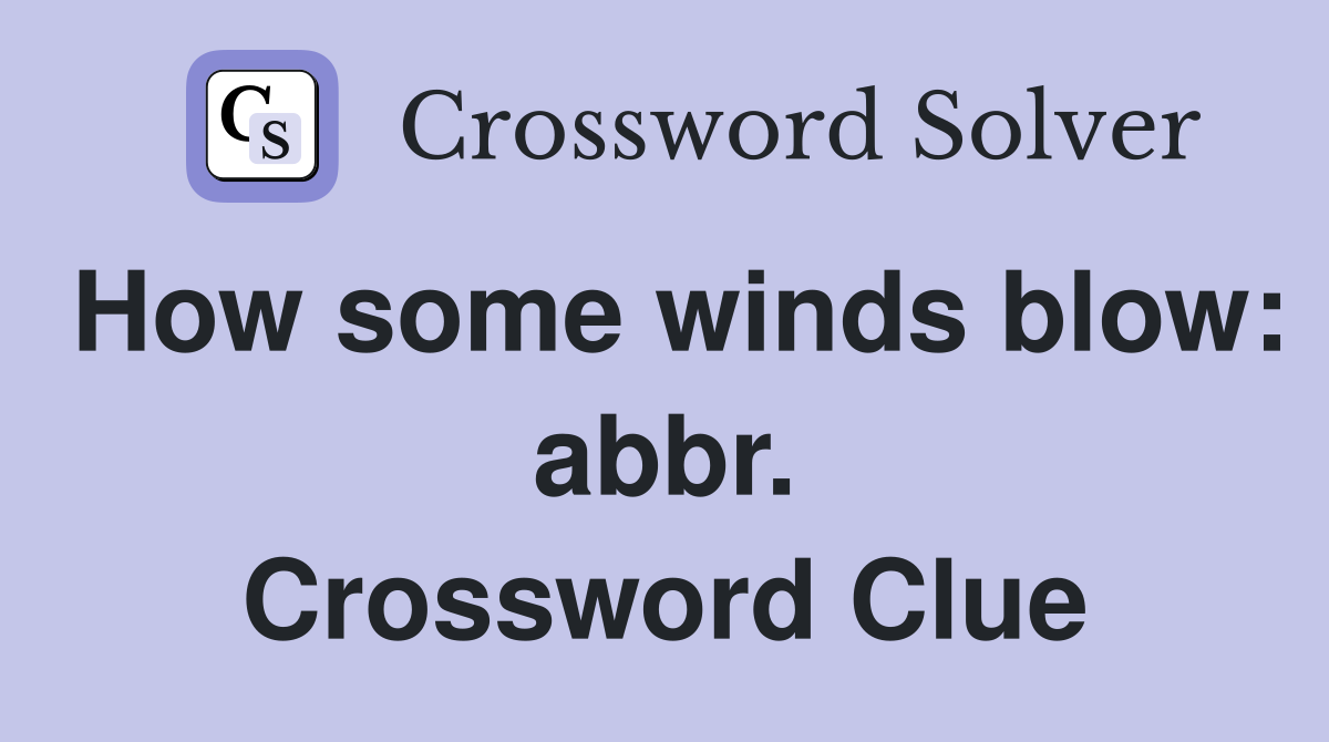 How some winds blow: abbr. Crossword Clue