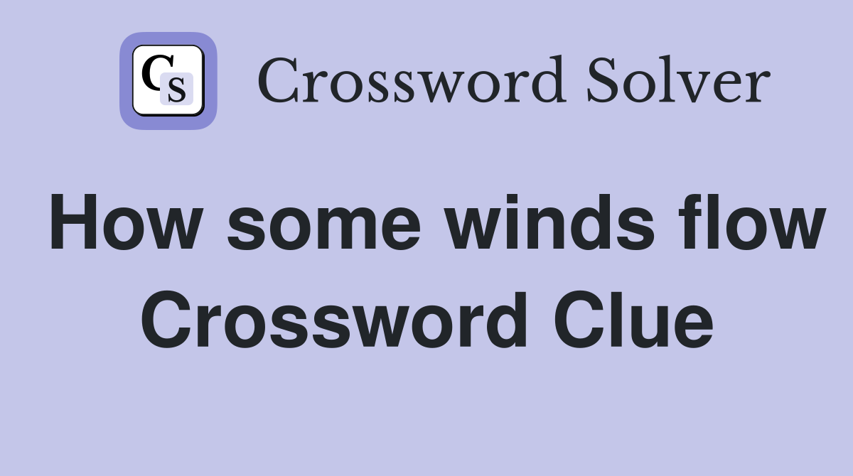 How some winds flow Crossword Clue