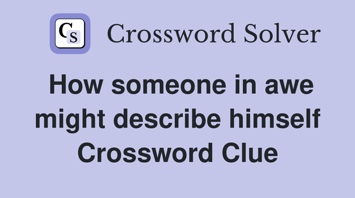 How someone in awe might describe himself Crossword Clue