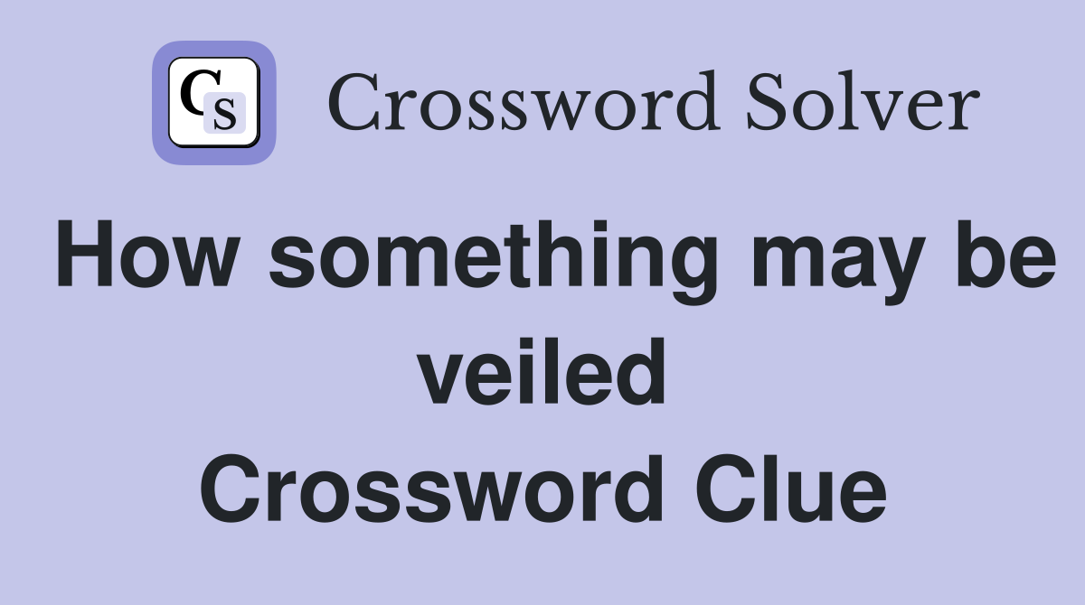 How something may be veiled Crossword Clue