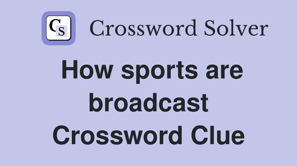How sports are broadcast Crossword Clue