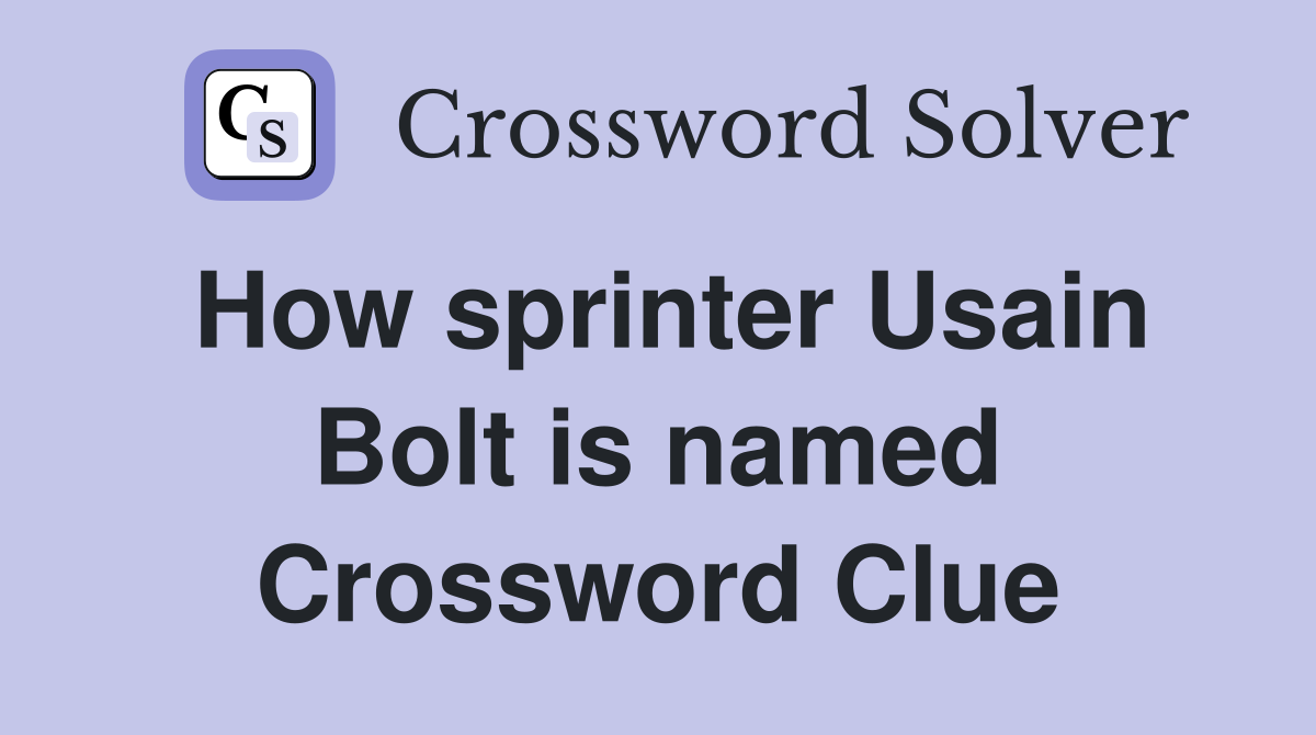 How sprinter Usain Bolt is named Crossword Clue