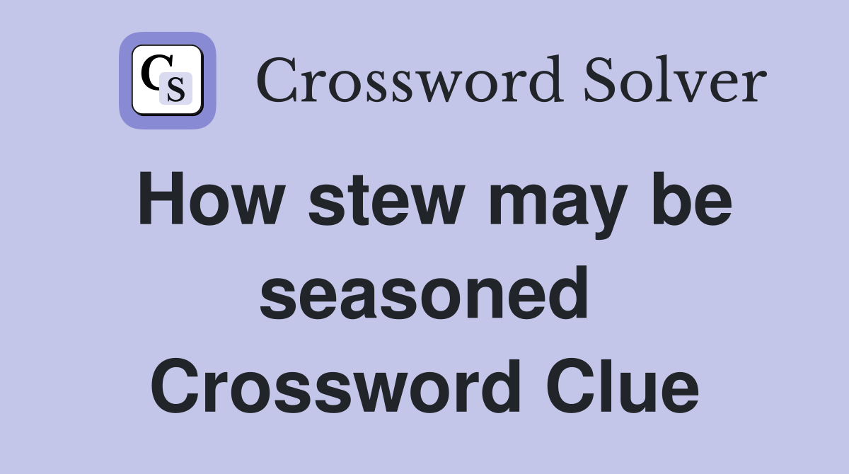 How stew may be seasoned Crossword Clue