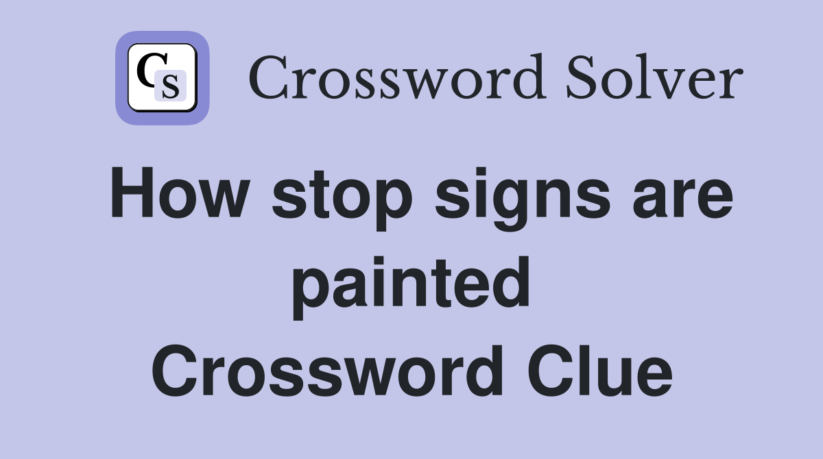 How stop signs are painted Crossword Clue