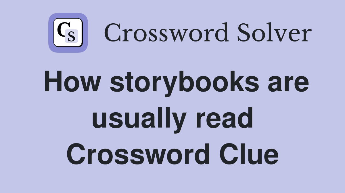 How storybooks are usually read Crossword Clue