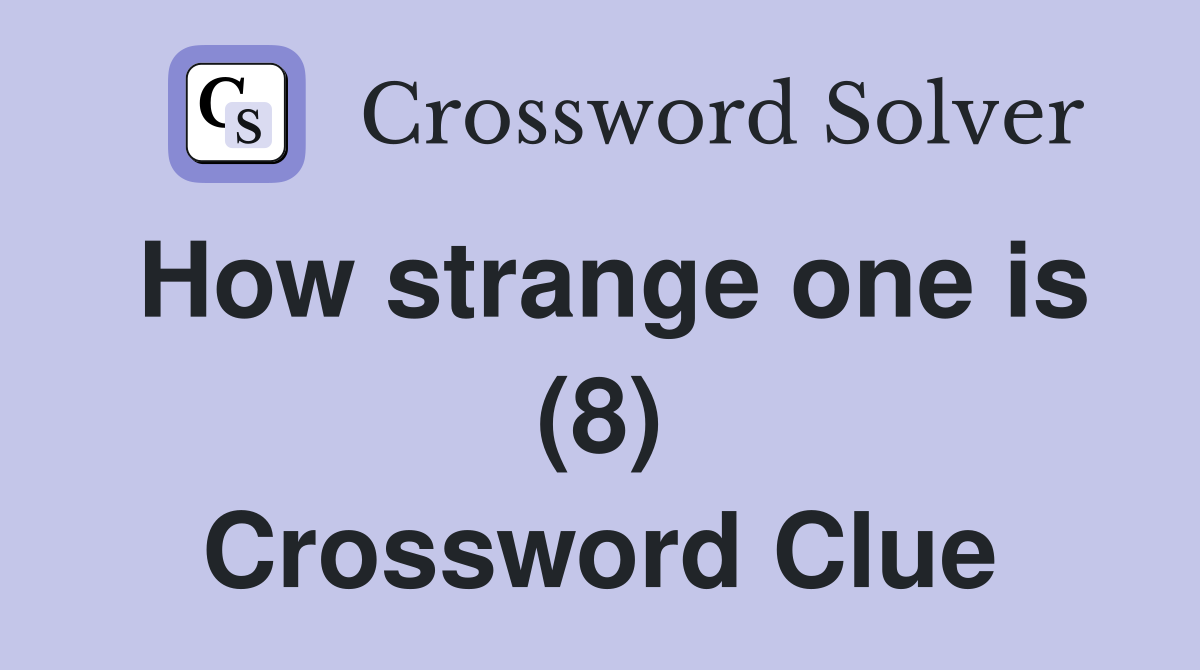How strange one is (8) Crossword Clue
