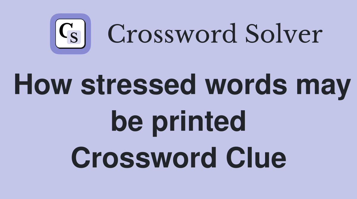 How stressed words may be printed Crossword Clue