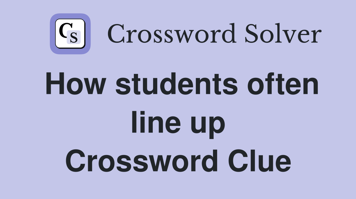 How students often line up Crossword Clue