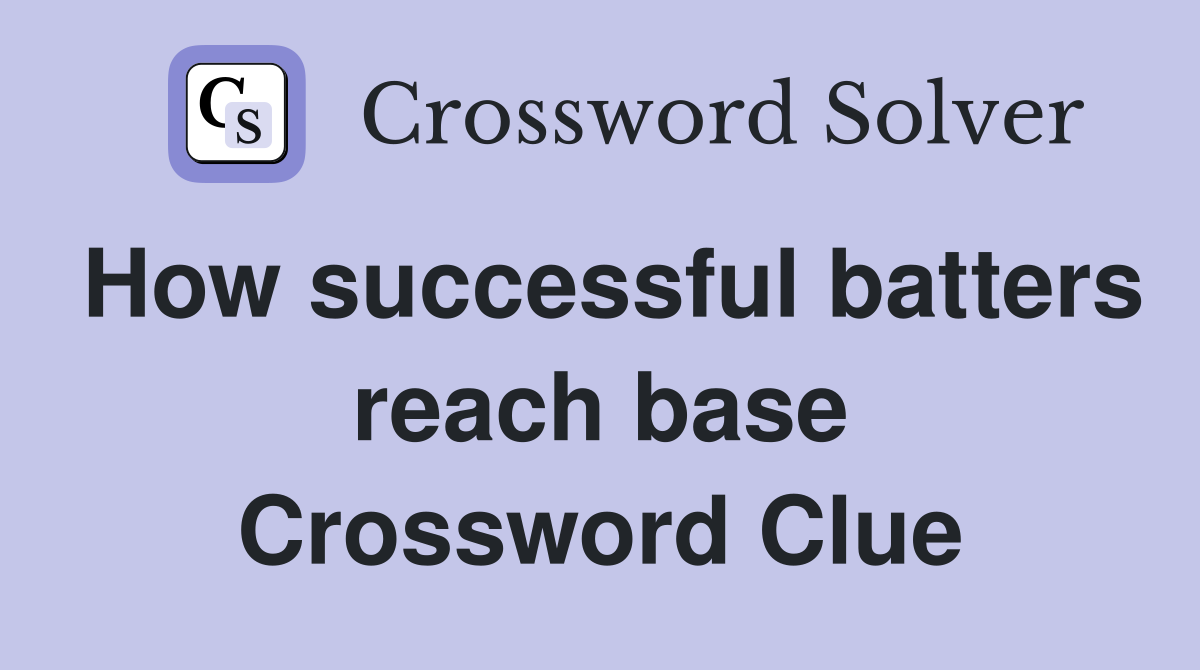 How successful batters reach base Crossword Clue
