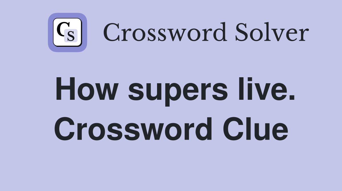 How supers live. Crossword Clue