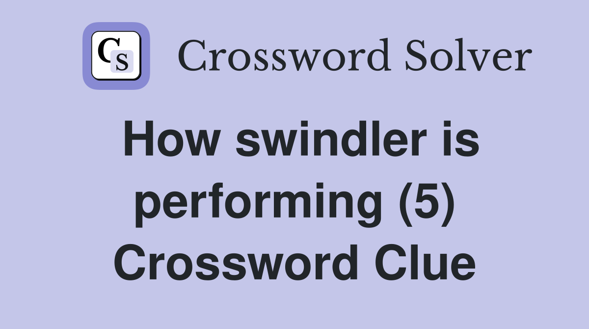 How swindler is performing (5) Crossword Clue