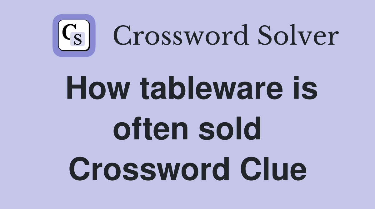 How tableware is often sold Crossword Clue
