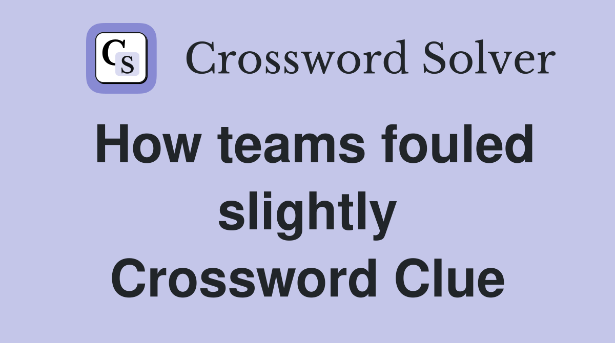 How teams fouled slightly Crossword Clue