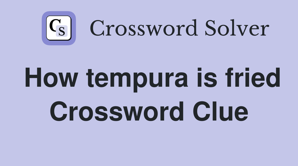 How tempura is fried Crossword Clue