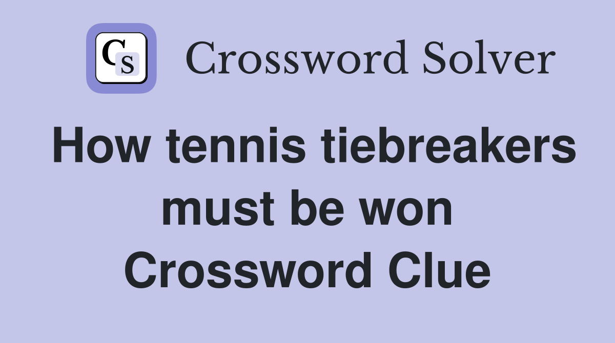 How tennis tiebreakers must be won Crossword Clue