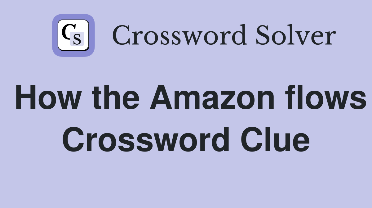 How the Amazon flows Crossword Clue