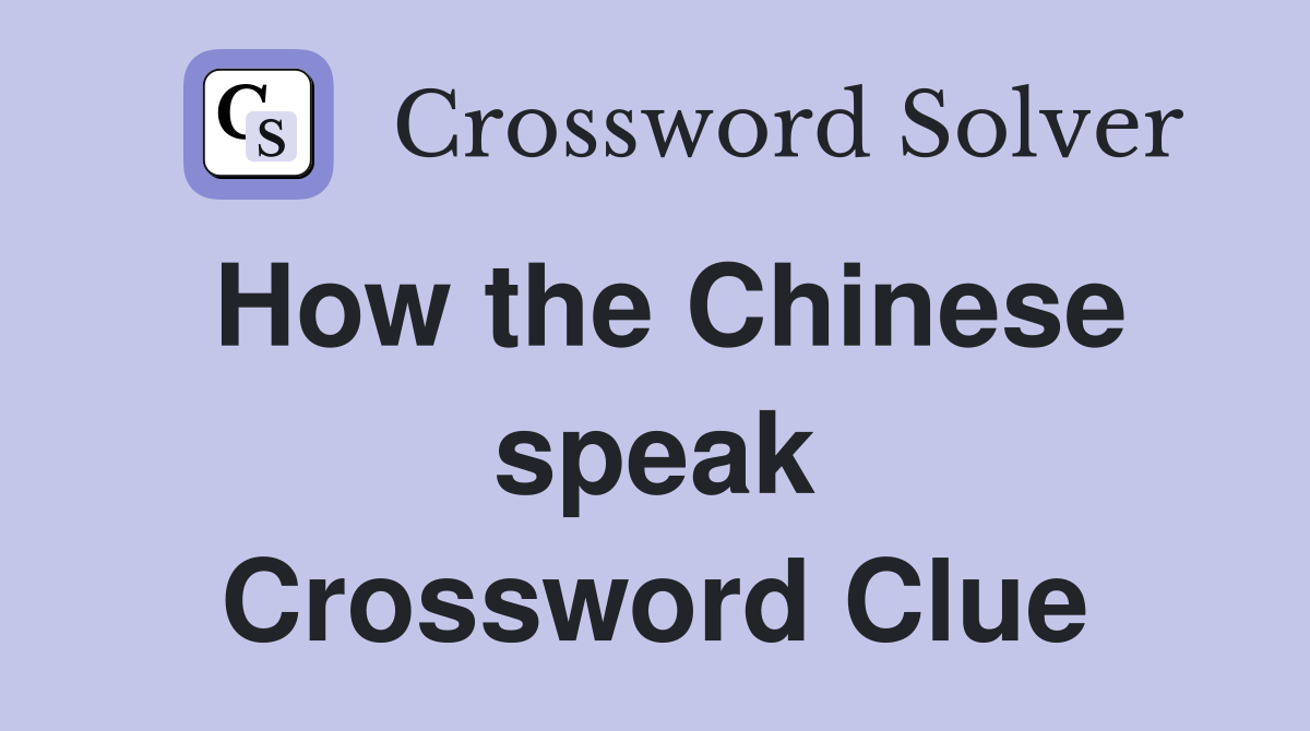How the Chinese speak Crossword Clue
