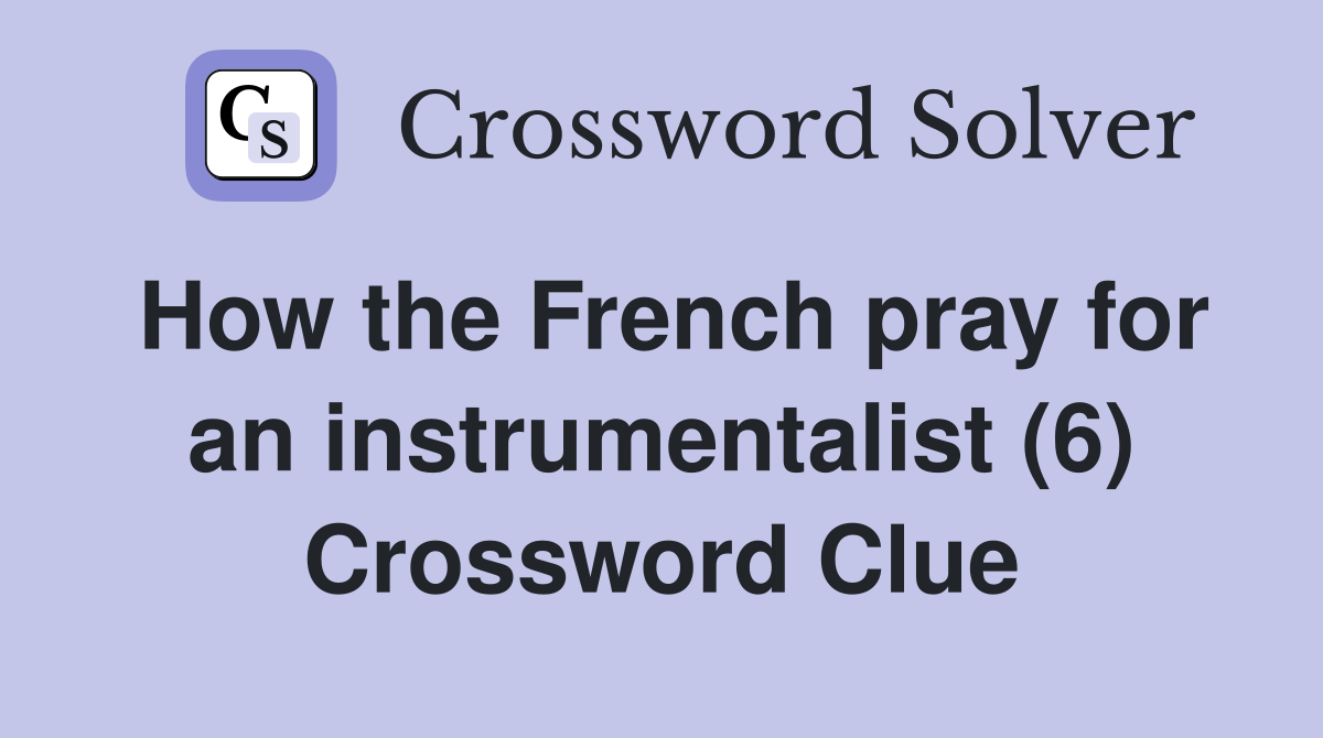 How the French pray for an instrumentalist (6) Crossword Clue