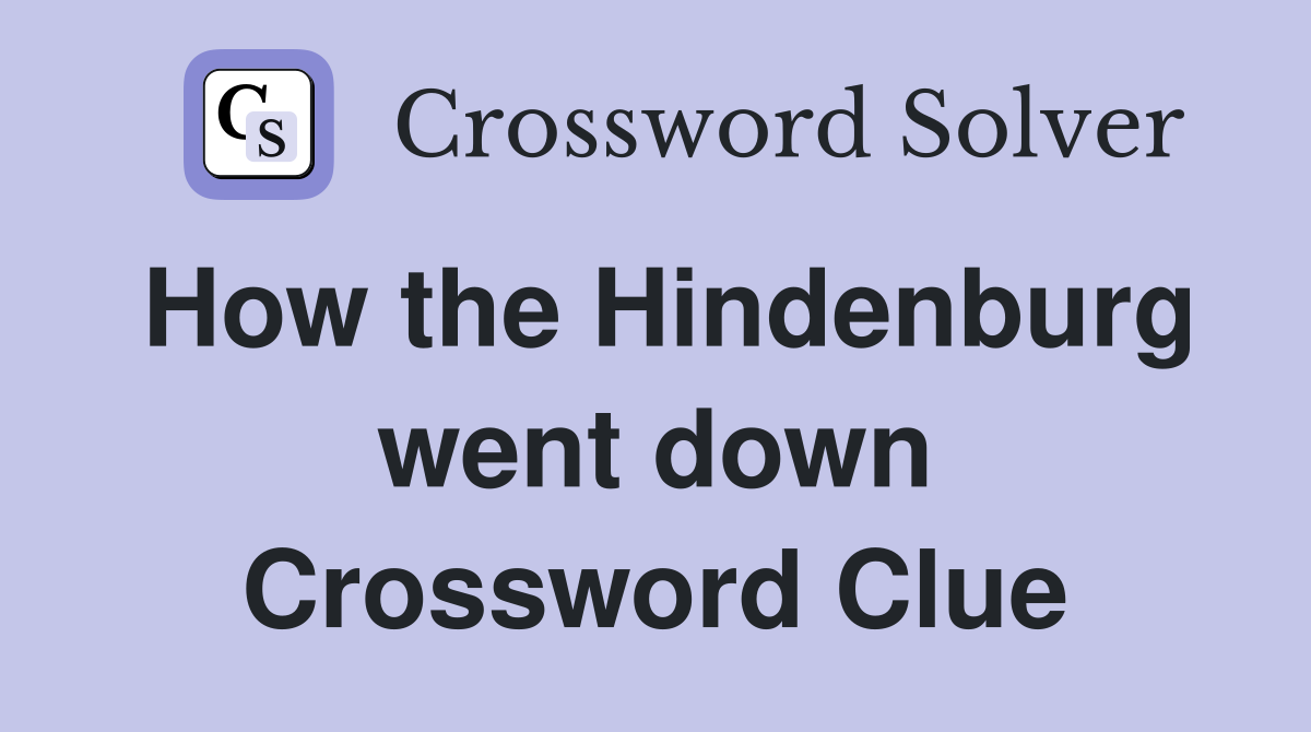 How the Hindenburg went down Crossword Clue